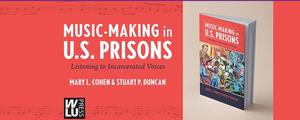 Collaborating with Wilfrid Laurier University Press to publish Music-Making in U.S. Prisons 